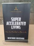 Massaro, Bentinho - Super Accelerated Living / How to Manifest an Epic Life