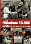 Weise, Gottfried - Als Maradona 80.000 lockte -Die DDR-Klubs im Europapokal