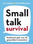 Liz Luyben 182366, Iris Posthouwer 182367 - Smalltalk Survival Praktische gids voor de gesprekken tussendoor