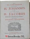 Creyghton, Johannes - De Drie Send-Brieven van den H. Johannes. En die van den H. Jacobus. Ontleedet en schriftmaatig verklaart.