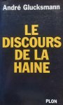 GLUCKSMANN André - Le discours de la haine