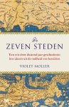Violet Moller - De zeven steden - Een reis door duizend jaar geschiedenis: hoe ideeën uit de oudheid ons bereikten
