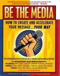 Kevin Kelly 47425, Douglas Mathison 289386 - Be the Media How to create and accelerate your message... your way
