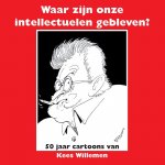 Kees Willemen 142569, Hans Broekhuis 92948, Hans Kuné 142570 - Waar zijn onze intellectuelen gebleven? 50 jaar cartoons van Kees Willemen