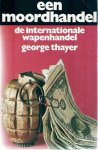 THAYER George - Een moordhandel. De internationale wapenhandel. (vertaling van The War Business - 1969)