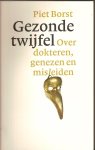 Borst, Piet - Gezonde twijfel. Over dokteren, genezen en misleiden