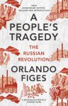 Orlando Figes - A People's Tragedy The Russian Revolution – centenary edition with new introduction