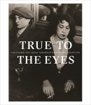  - True to the Eyes The Howard and Carole Tanenbaum Photography Collection