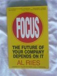 Ries, Al - Focus. The future of your company depends on it