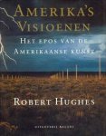 HUGHES, ROBERT. - Amerika's visioenen. Het epos van de Amerikaanse kunst.