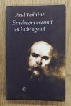 VERLAINE, PAUL. - Een droom vreemd en indringend. Een leven in gedichten. Gekozen, vertaald en van commentaar voorzien door Peter Verstegen. isbn 9789028250741