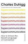 Duhigg, Charles - Supercommunicators