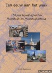 Baalbergen, Willem - Een eeuw aan het werk: 100 jaar bedrijvigheid in Noordwijk en Noordwijkerhout