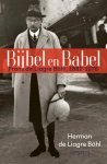 Herman de Liagre Böhl - Bijbel en Babel Frans de Liagre Böhl, 1882-1976