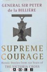 Peter de la Billiere - Supreme Courage. Heroic Stories from 150 Years of The Victoria Cross