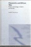 DUYVESTEYN, Isabelle - Clausewitz and African War. Politics and strategy in Liberia and Somalia.