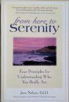 Nelsen, Jane - FROM HERE TO SERENITY. Four Principles for Understanding Who You Really Are.