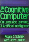 SCHANK, R.C., CHILDERS, P. - The cognitive computer. On language, learning and artificial intelligence.