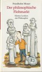 Friedhelm Moser - Der philosophische Flohmarkt : kleines Lexikon der Philosophie