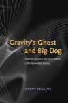 Collins, Harry - Gravity's Ghost and Big Dog - Scientific Discovery  and Social Analysis in the Twenty-First Scientific Discovery and Social Analysis in Twenty-First Century