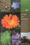 Meakin, Simon - Crops for Industry. A Practical Guide To Non-Food And Oilseed Agriculture