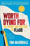 Tim Marshall - Worth Dying for The power and politics of flags