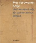 Peter Jan Margry ; Jenny Reynaerts ; Jurjen Vis - Het verdwenen hofje - Het Henriëtte Hofje, zijn stichters en hun erfgoed