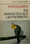 R. R. P. van der Mark - Papegaaien en parkieten als liefhebberij