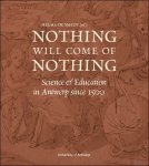 Helma De Smedt (ed.) - NOTHING WILL COME OF NOTHING,Science & Education in Antwerp since 1500.