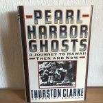 Thurston Clarke - PEARL HARBOR GHOSTS , A journey to Hawai and now