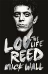 Mick Wall - Lou Reed The Life