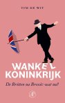 Tim de Wit - Wankel koninkrijk: Hoe ik Groot-Brittannië door Brexit heb zien veranderen