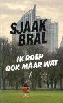 Sjaak Bral - Ik roep ook maar wat