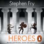 Stephen Fry - Heroes The myths of the Ancient Greek heroes retold