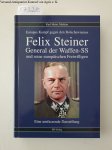 Mathias, Karl Heinz: - Felix Steiner : General der Waffen-SS und seine europäischen Freiwilligen :