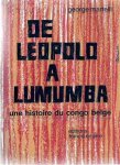 MARTELLI GEORGE - De Léopold à Lumumba. Une histoire du Congo Belge 1877-1960 (traduction de Leopold to Lumumba)
