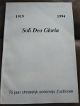 A. Huizinga - Soli Deo Gloria 1919 - 1994 - Zuidbroek 75 jaar Christelijk Onderwijs