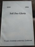 A. Huizinga - Soli Deo Gloria 1919 - 1994 - Zuidbroek 75 jaar Christelijk Onderwijs