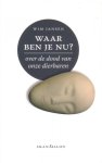 Jansen, Wim - Waar ben je nu? Over de dood van onze dierbaren