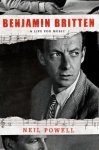 Powell, Neil. - Benjamin Britten : a life for music.