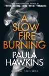 Paula Hawkins - A Slow Fire Burning