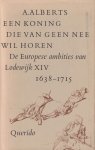 Alberts (Haarlem, 23 augustus 1911 - Amsterdam, 16 december 1996), dr Albert - Een koning die van geen nee wil horen - De Europese ambities van Lodewijk XIV, 1638-1715