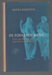 Daniel J Boorstin - De zoekende mens : grote denkers uit de westerse geschiedenis