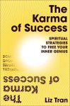 Liz Tran 297496 - The Karma of Success: Spiritual Strategies to Free Your Inner Genius