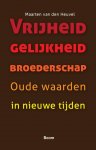 Maarten van den Heuvel 234653 - Vrijheid gelijkheid broederschap oude waarden in nieuwe tijden