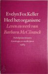Evelyn Fox Keller 222496 - Heel het organisme Leven en werk van Barbara McClintock, Nobelprijswinnares fysiologie en medicijnen 1983
