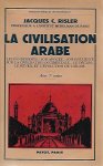 RISLER Jacques (professeur à l'institut musulman de Paris) - La civilisation arabe. Les fondements. Son apogée. Son influence sur la civilisation occidentale. Le déclin. Le réveil et l'évolution de l'islam