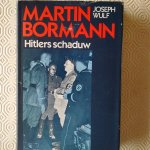 Wulf, Joseph - Martin Bormann. Hitlers schaduw