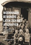 Gerda Godrie-van Gils - Woonwagenbewoners laten zich niet afschaffen Een eeuw woonwagenbewoners in Noord-Brabant 1918-2018