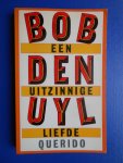 Uyl, Bob den - Een uitzinnige liefde
